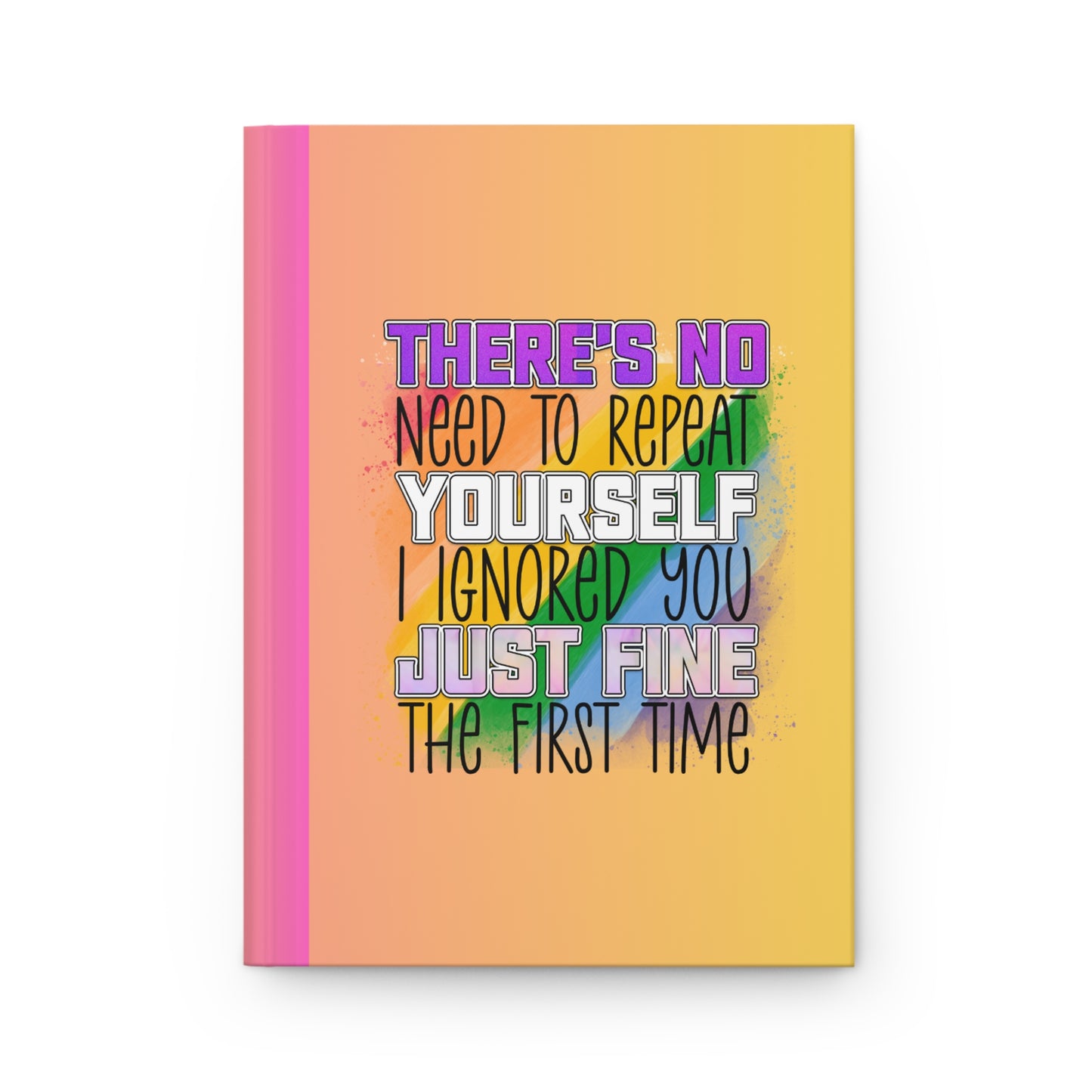 Matte Hardcover Journal - There's no need to repeat yourself